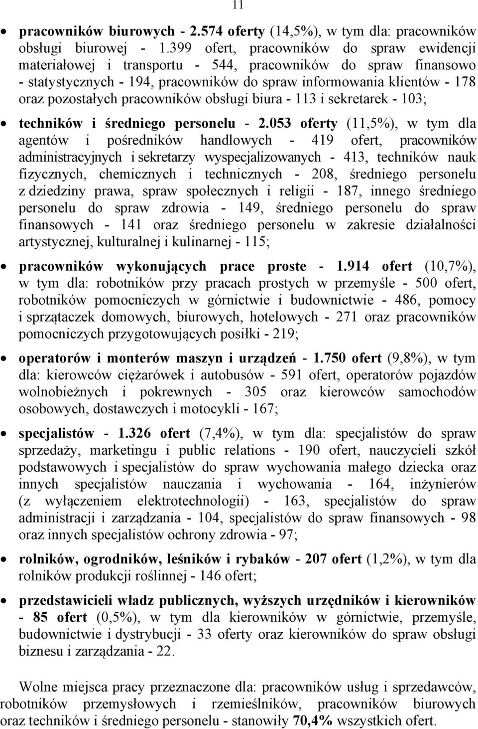 pracowników obsługi biura - 113 i sekretarek - 103; techników i średniego personelu - 2.