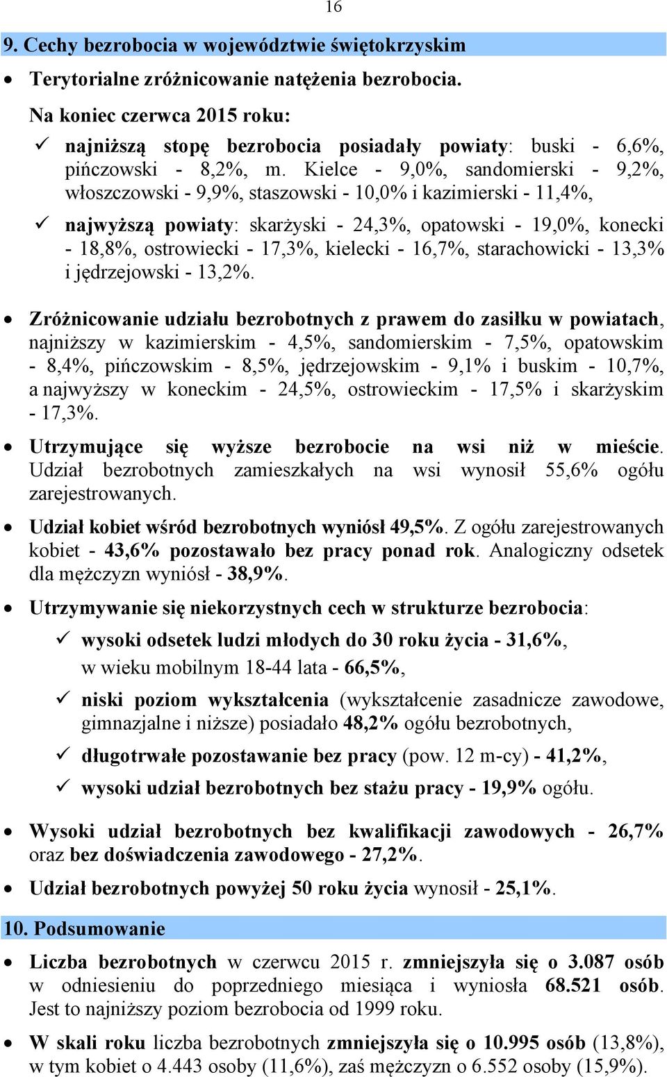 Kielce - 9,0%, sandomierski - 9,2%, włoszczowski - 9,9%, staszowski - 10,0% i kazimierski - 11,4%, najwyższą powiaty: skarżyski - 24,3%, opatowski - 19,0%, konecki - 18,8%, ostrowiecki - 17,3%,