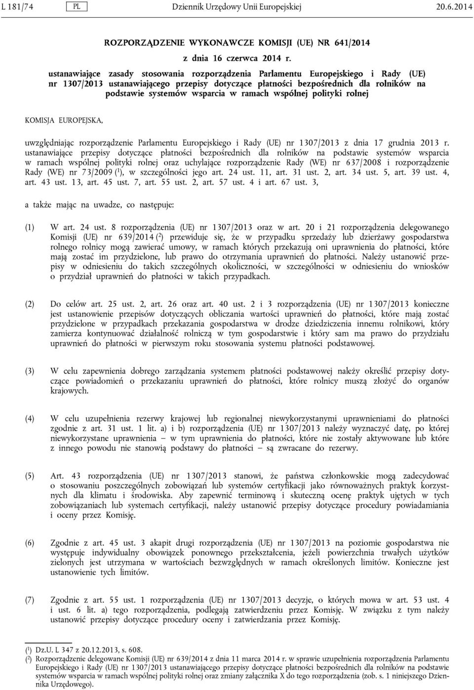 w ramach wspólnej polityki rolnej KOMISJA EUROPEJSKA, uwzględniając rozporządzenie Parlamentu Europejskiego i Rady (UE) nr 1307/2013 z dnia 17 grudnia 2013 r.