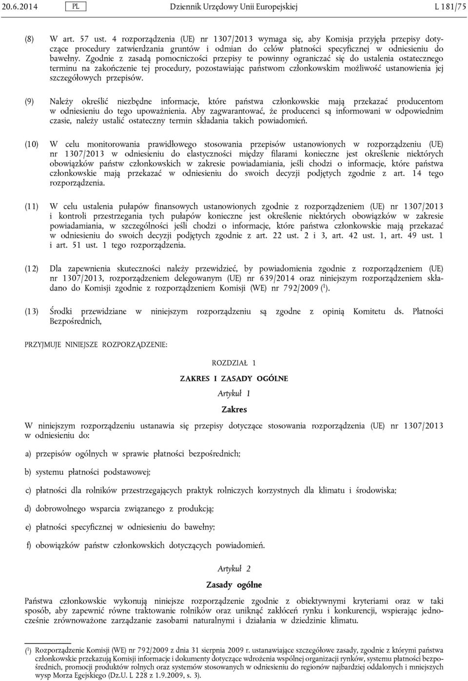 Zgodnie z zasadą pomocniczości przepisy te powinny ograniczać się do ustalenia ostatecznego terminu na zakończenie tej procedury, pozostawiając państwom członkowskim możliwość ustanowienia jej