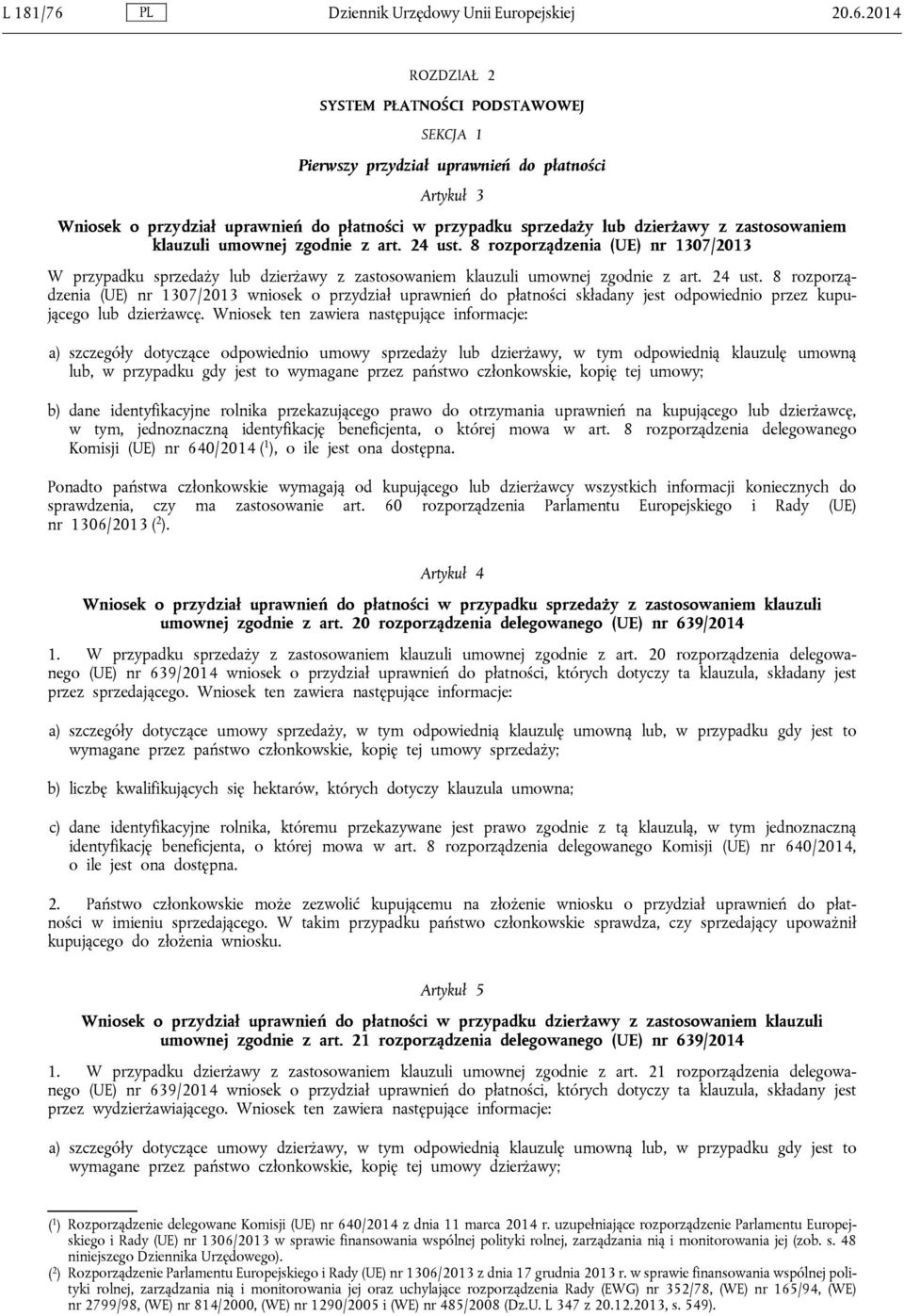 2014 ROZDZIAŁ 2 SYSTEM PŁATNOŚCI PODSTAWOWEJ SEKCJA 1 Pierwszy przydział uprawnień do płatności Artykuł 3 Wniosek o przydział uprawnień do płatności w przypadku sprzedaży lub dzierżawy z