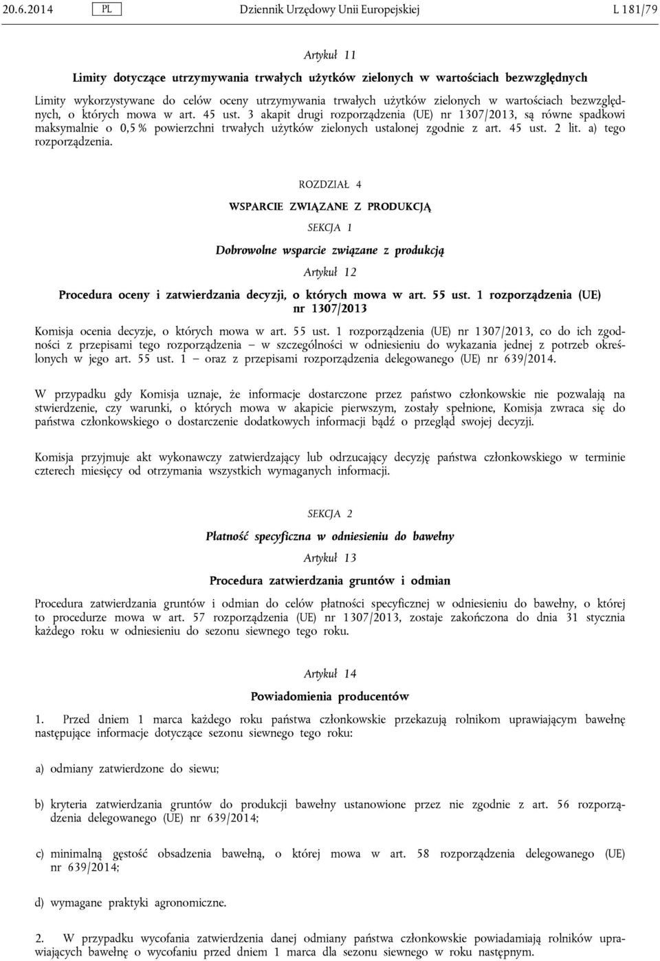 3 akapit drugi rozporządzenia (UE) nr 1307/2013, są równe spadkowi maksymalnie o 0,5 % powierzchni trwałych użytków zielonych ustalonej zgodnie z art. 45 ust. 2 lit. a) tego rozporządzenia.