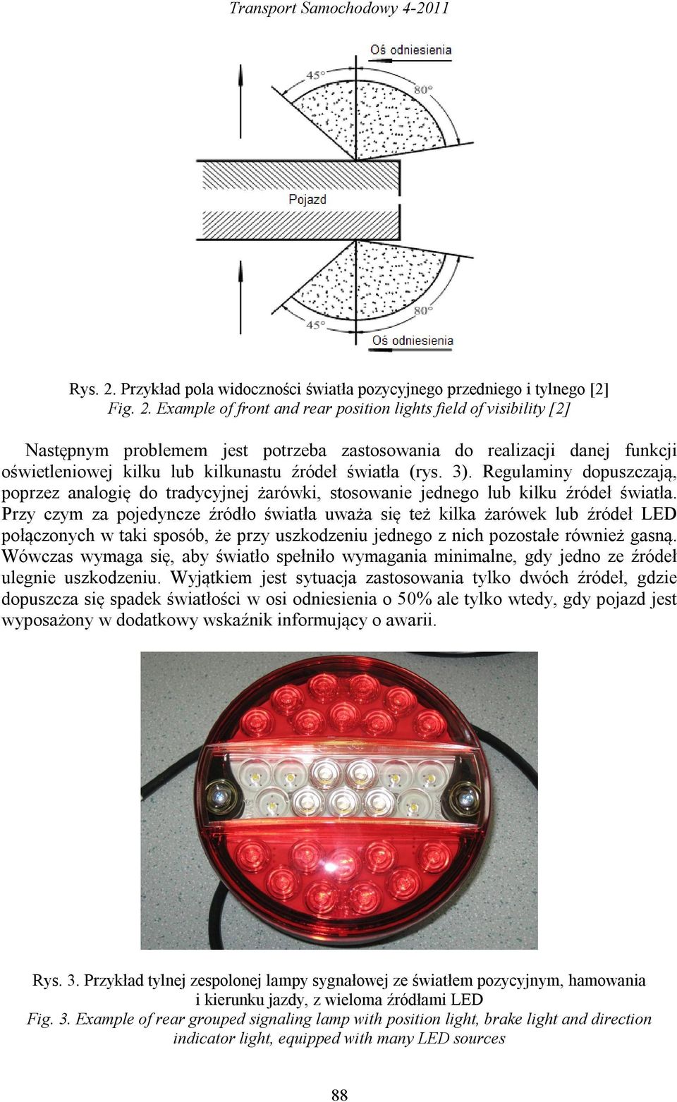 Example of front and rear position lights field of visibility [2] Następnym problemem jest potrzeba zastosowania do realizacji danej funkcji oświetleniowej kilku lub kilkunastu źródeł światła (rys.