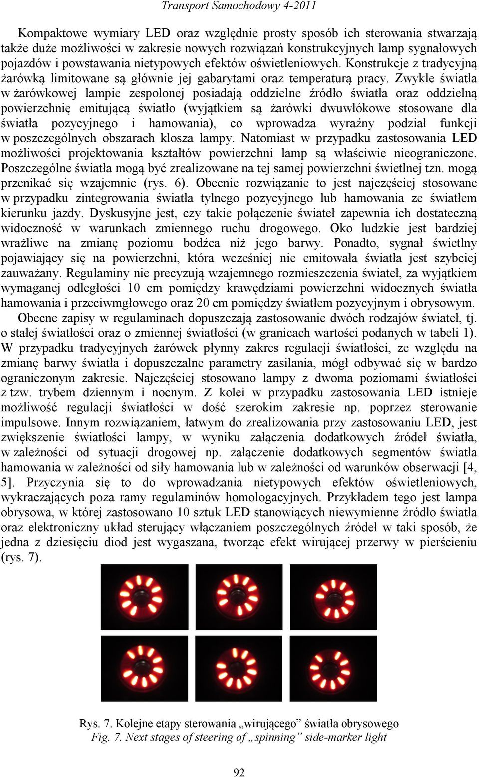 Zwykle światła w żarówkowej lampie zespolonej posiadają oddzielne źródło światła oraz oddzielną powierzchnię emitującą światło (wyjątkiem są żarówki dwuwłókowe stosowane dla światła pozycyjnego i