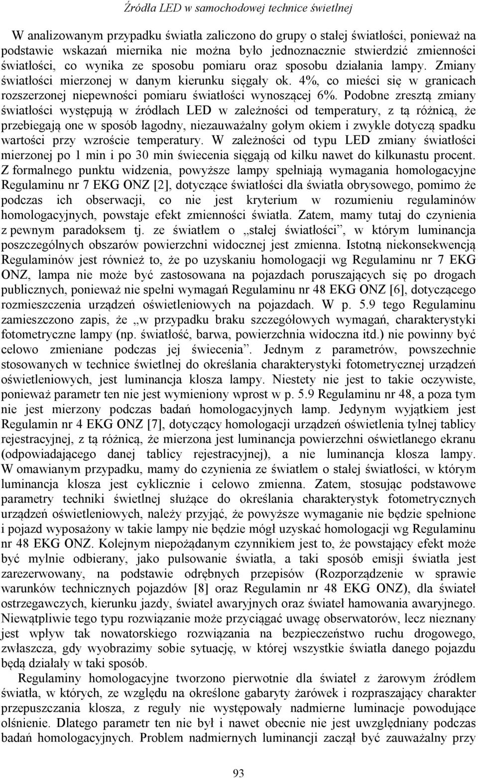 4%, co mieści się w granicach rozszerzonej niepewności pomiaru światłości wynoszącej 6%.