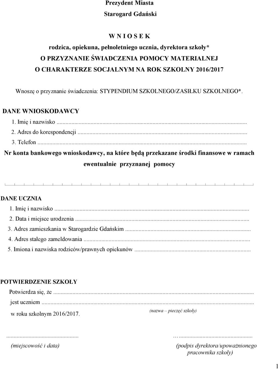 .. Nr konta bankowego wnioskodawcy, na które będą przekazane środki finansowe w ramach ewentualnie przyznanej pomocy DANE UCZNIA 1. Imię i nazwisko... 2. Data i miejsce urodzenia... 3.