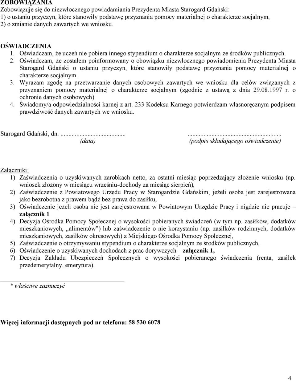 Oświadczam, że zostałem poinformowany o obowiązku niezwłocznego powiadomienia Prezydenta Miasta Starogard Gdański o ustaniu przyczyn, które stanowiły podstawę przyznania pomocy materialnej o