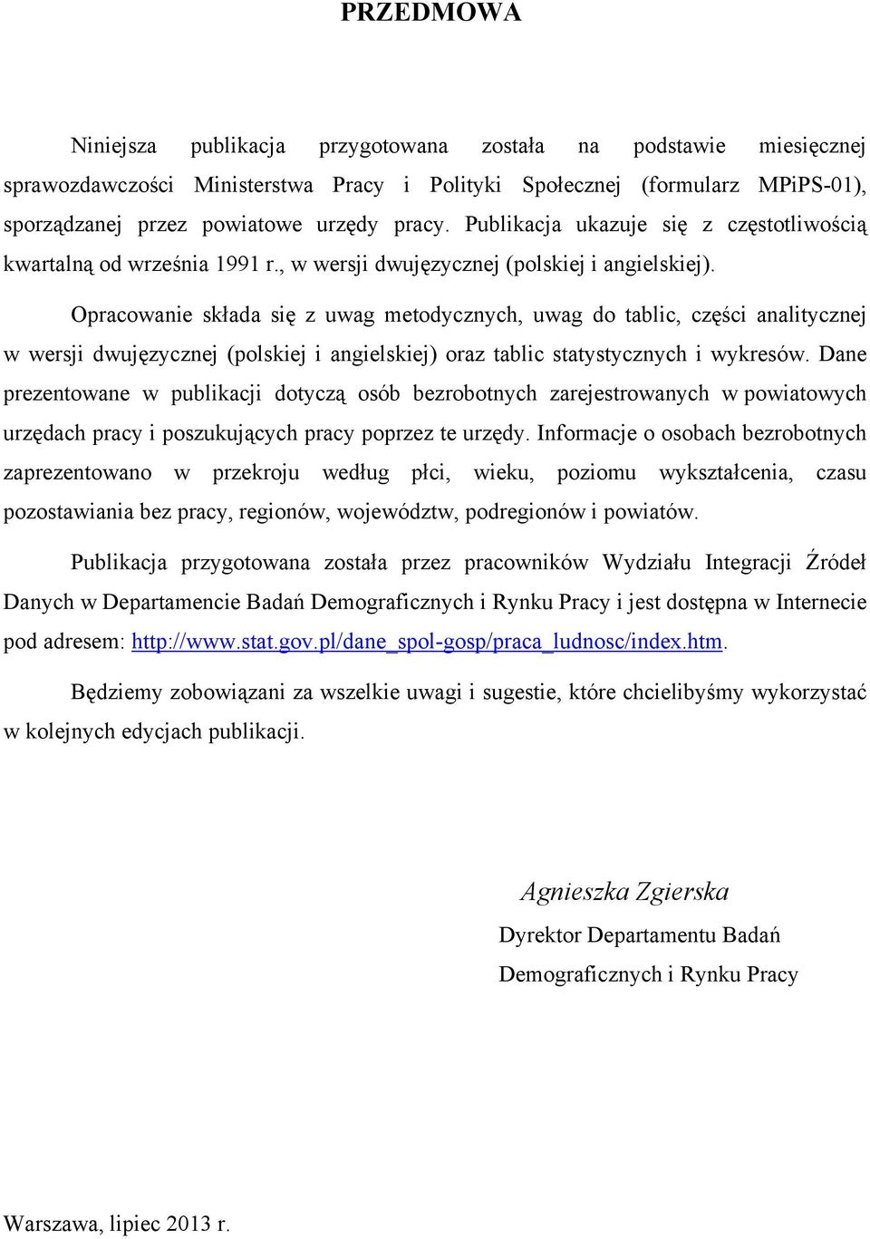 Opracowanie składa się z uwag metodycznych, uwag do tablic, części analitycznej w wersji dwujęzycznej (polskiej i angielskiej) oraz tablic statystycznych i wykresów.