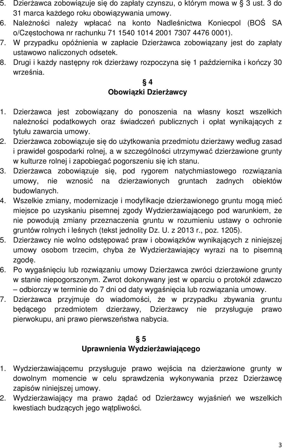 8. Drugi i każdy następny rok dzierżawy rozpoczyna się 1 października i kończy 30 września. 4 Obowiązki Dzierżawcy 1.