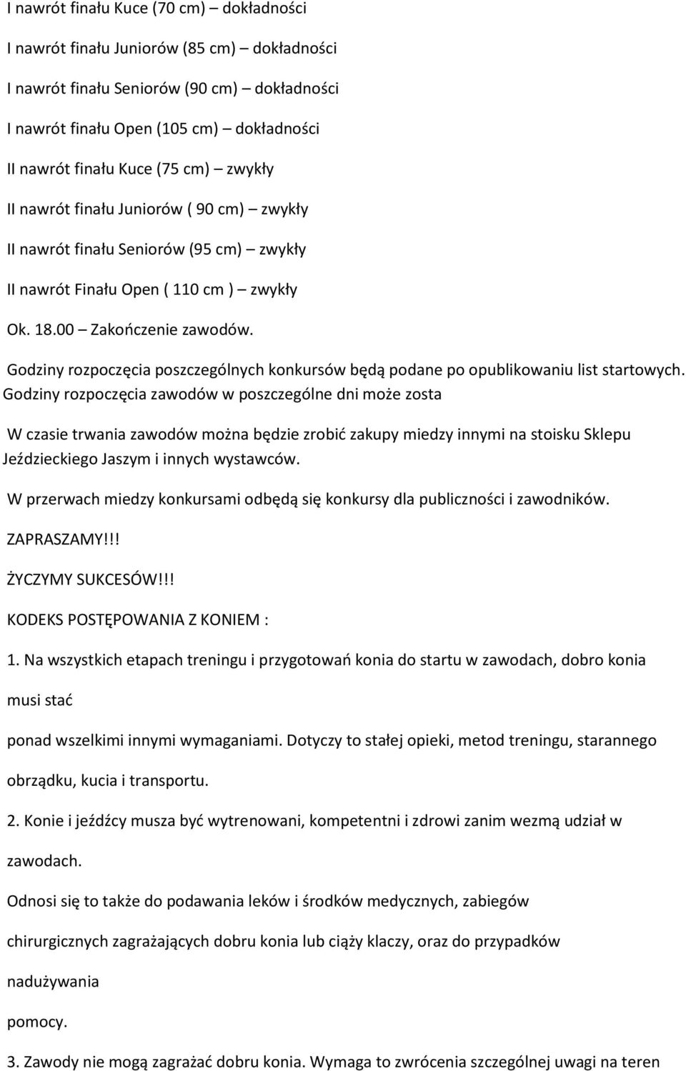 Godziny rozpoczęcia poszczególnych konkursów będą podane po opublikowaniu list startowych.
