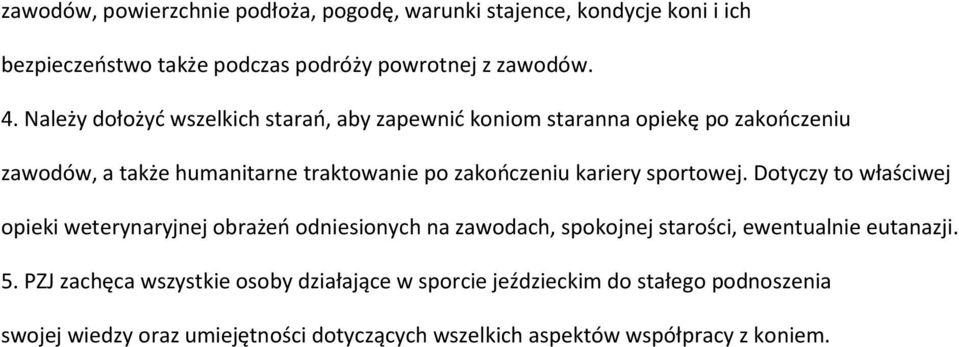 kariery sportowej. Dotyczy to właściwej opieki weterynaryjnej obrażeń odniesionych na zawodach, spokojnej starości, ewentualnie eutanazji. 5.