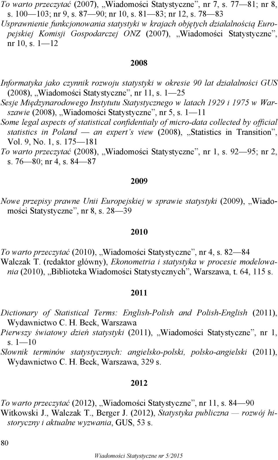 1 12 80 2008 Informatyka jako czynnik rozwoju statystyki w okresie 90 lat działalności GUS (2008), Wiadomości Statystyczne, nr 11, s.