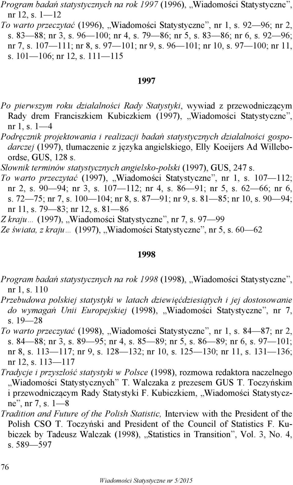 111 115 1997 Po pierwszym roku działalności Rady Statystyki, wywiad z przewodniczącym Rady drem Franciszkiem Kubiczkiem (1997), Wiadomości Statystyczne, nr 1, s.