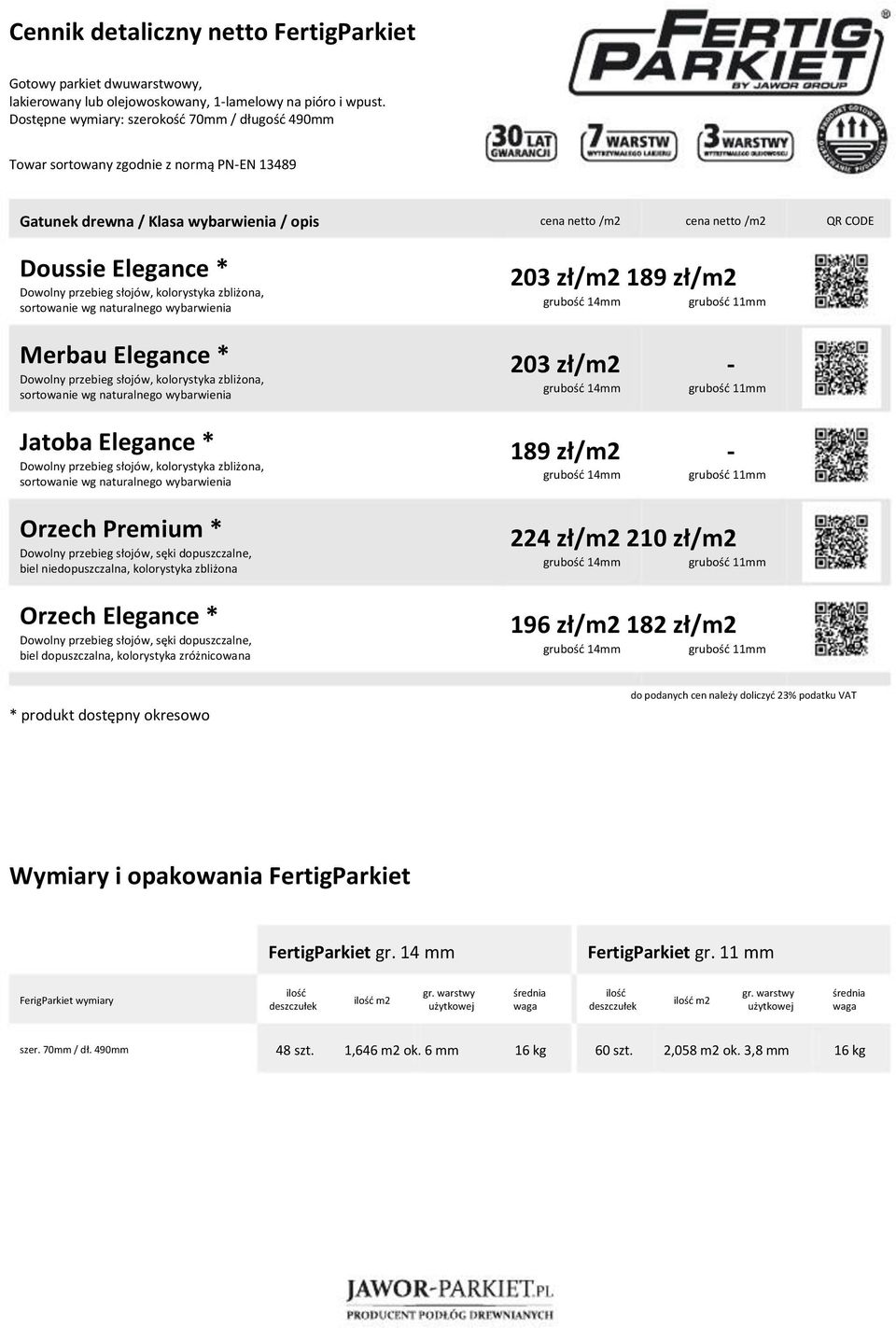 sortowanie wg naturalnego wybarwienia 203 zł/m2 189 zł/m2 Merbau Elegance * Dowolny przebieg słojów, kolorystyka zbliżona, sortowanie wg naturalnego wybarwienia Jatoba Elegance * Dowolny przebieg