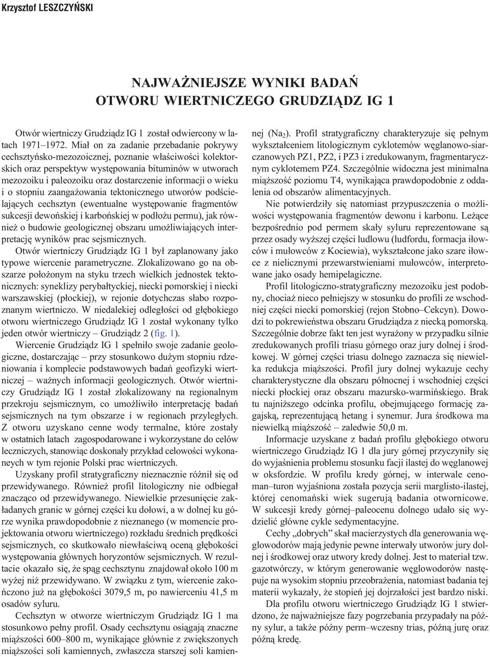 informacji o wieku i o stopniu zaanga owania tektonicznego utworów podœcielaj¹cych cechsztyn (ewentualne wystêpowanie fragmentów sukcesji dewoñskiej i karboñskiej w pod³o u permu), jak równie o