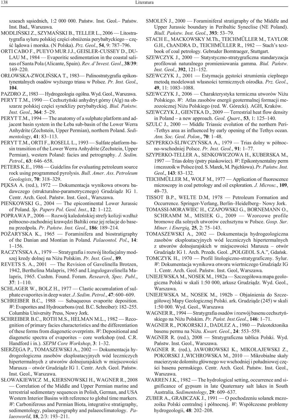 , 1984 Evaporitic sedimentation in the coastal salinas of Santa Pola (Alicante, Spain). Rev. d Invest. Geol., 38/39: 169 220. OR OWSKA-ZWOLIÑSKA T.