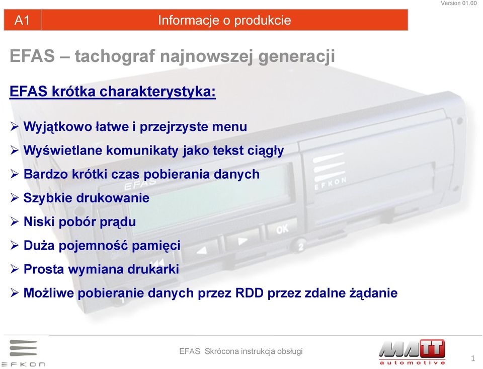 tekst ciągły Bardzo krótki czas pobierania danych Szybkie drukowanie Niski pobór prądu Duża