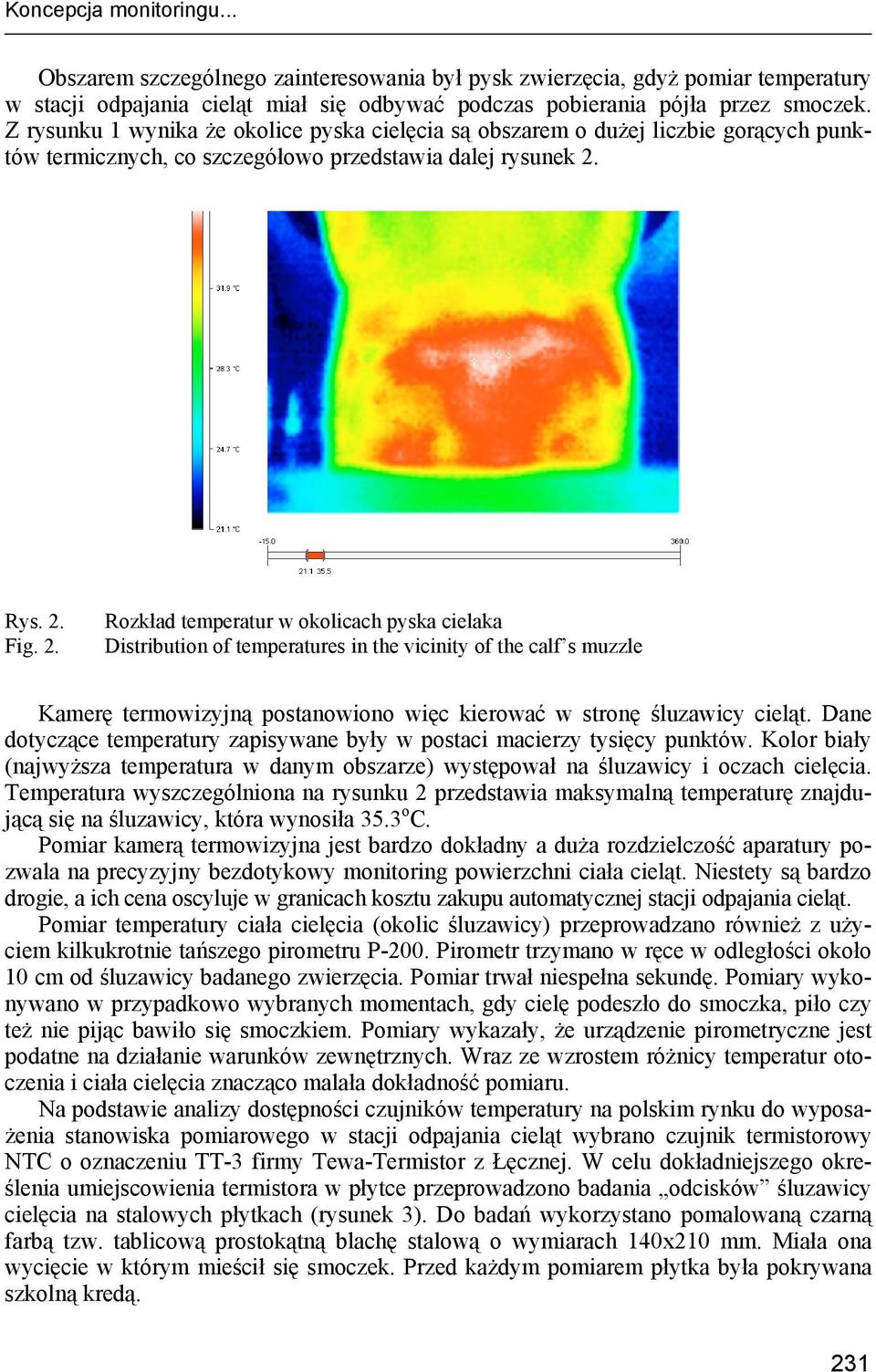 Rys. 2. Fig. 2. Rozkład temperatur w okolicach pyska cielaka Distribution of temperatures in the vicinity of the calf s muzzle Kamerę termowizyjną postanowiono więc kierować w stronę śluzawicy cieląt.