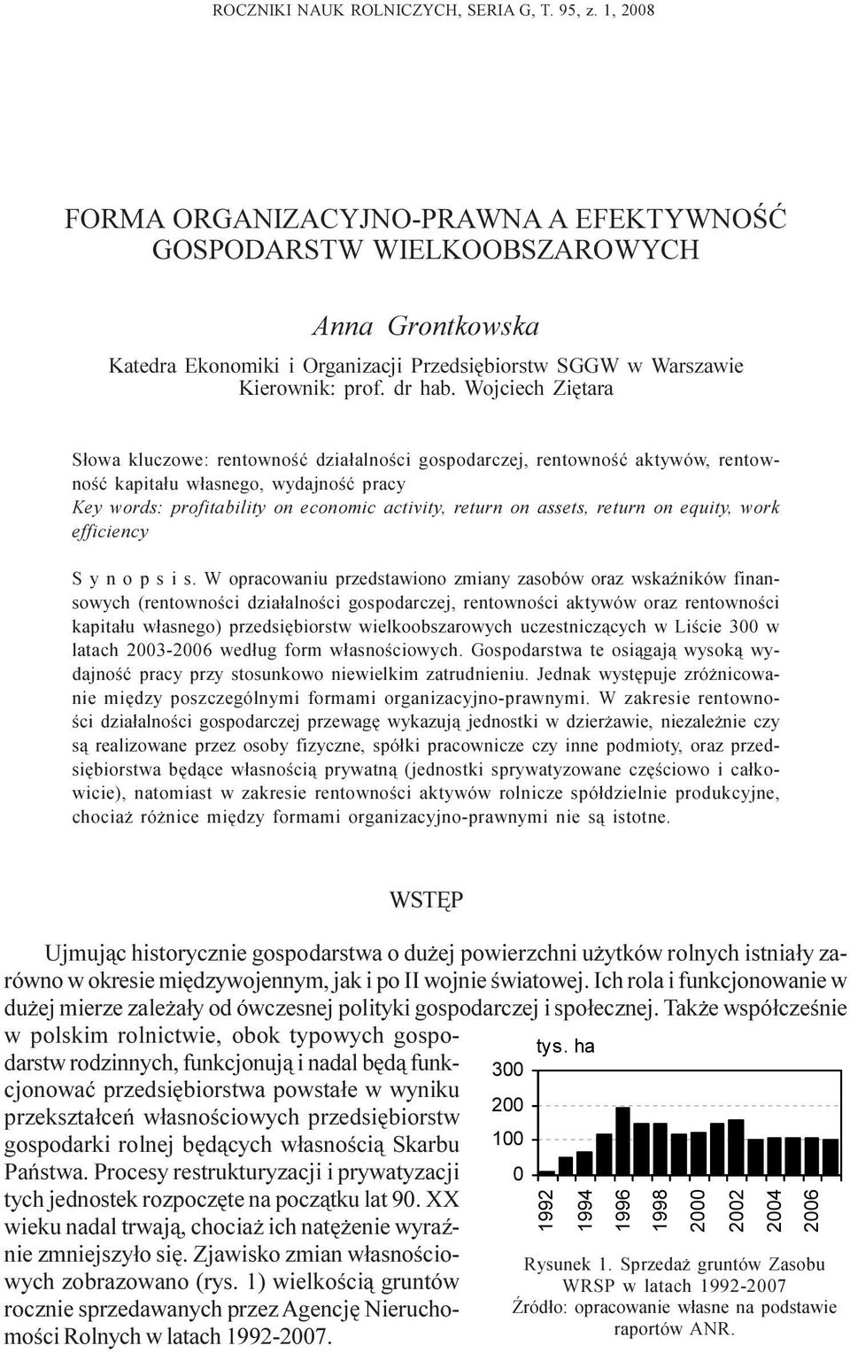 Wojciech Ziêtara S³owa kluczowe: rentownoœæ dzia³alnoœci gospodarczej, rentownoœæ aktywów, rentownoœæ kapita³u w³asnego, wydajnoœæ pracy Key words: profitability on economic activity, return on