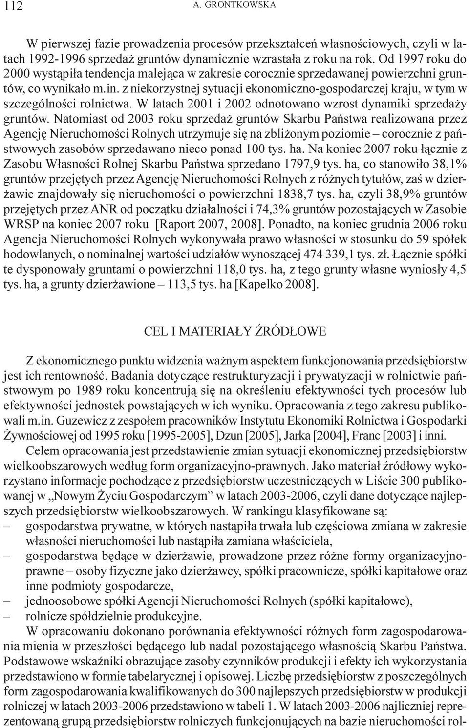 z niekorzystnej sytuacji ekonomiczno-gospodarczej kraju, w tym w szczególnoœci rolnictwa. W latach 2001 i 2002 odnotowano wzrost dynamiki sprzeda y gruntów.