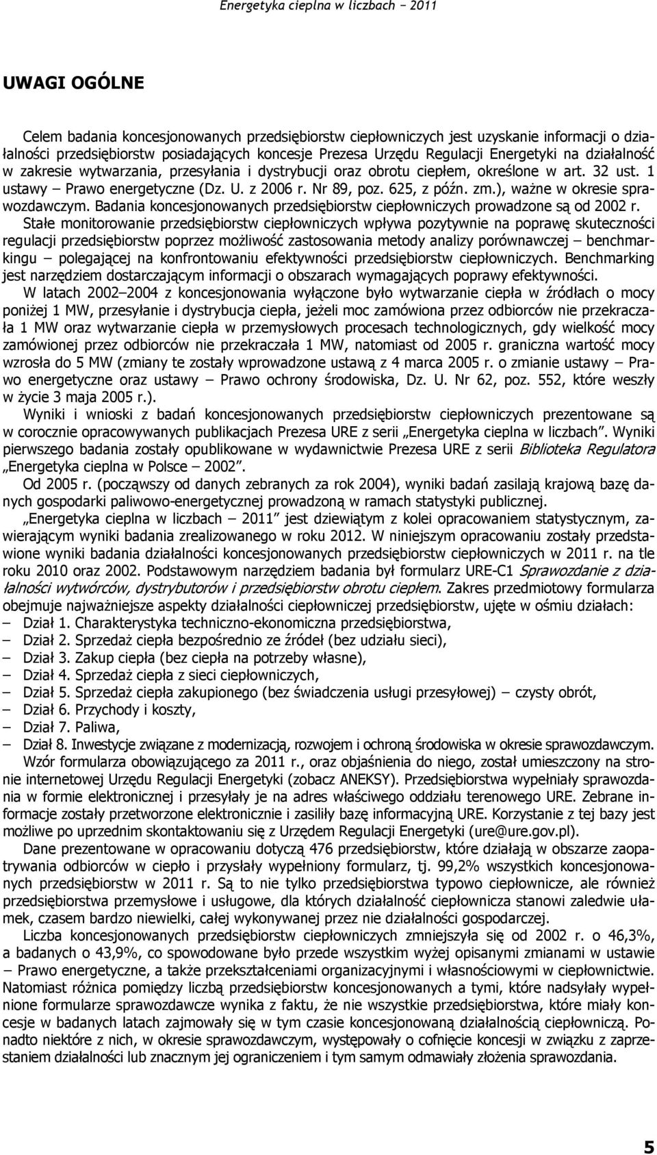 ), ważne w okresie sprawozdawczym. Badania koncesjonowanych przedsiębiorstw ciepłowniczych prowadzone są od 2002 r.