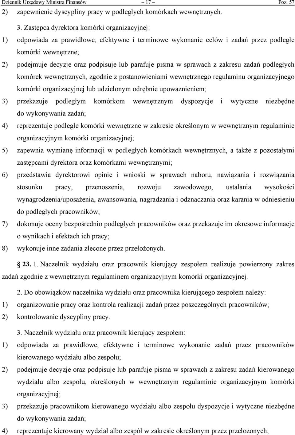 parafuje pisma w sprawach z zakresu zadań podległych komórek wewnętrznych, zgodnie z postanowieniami wewnętrznego regulaminu organizacyjnego komórki organizacyjnej lub udzielonym odrębnie