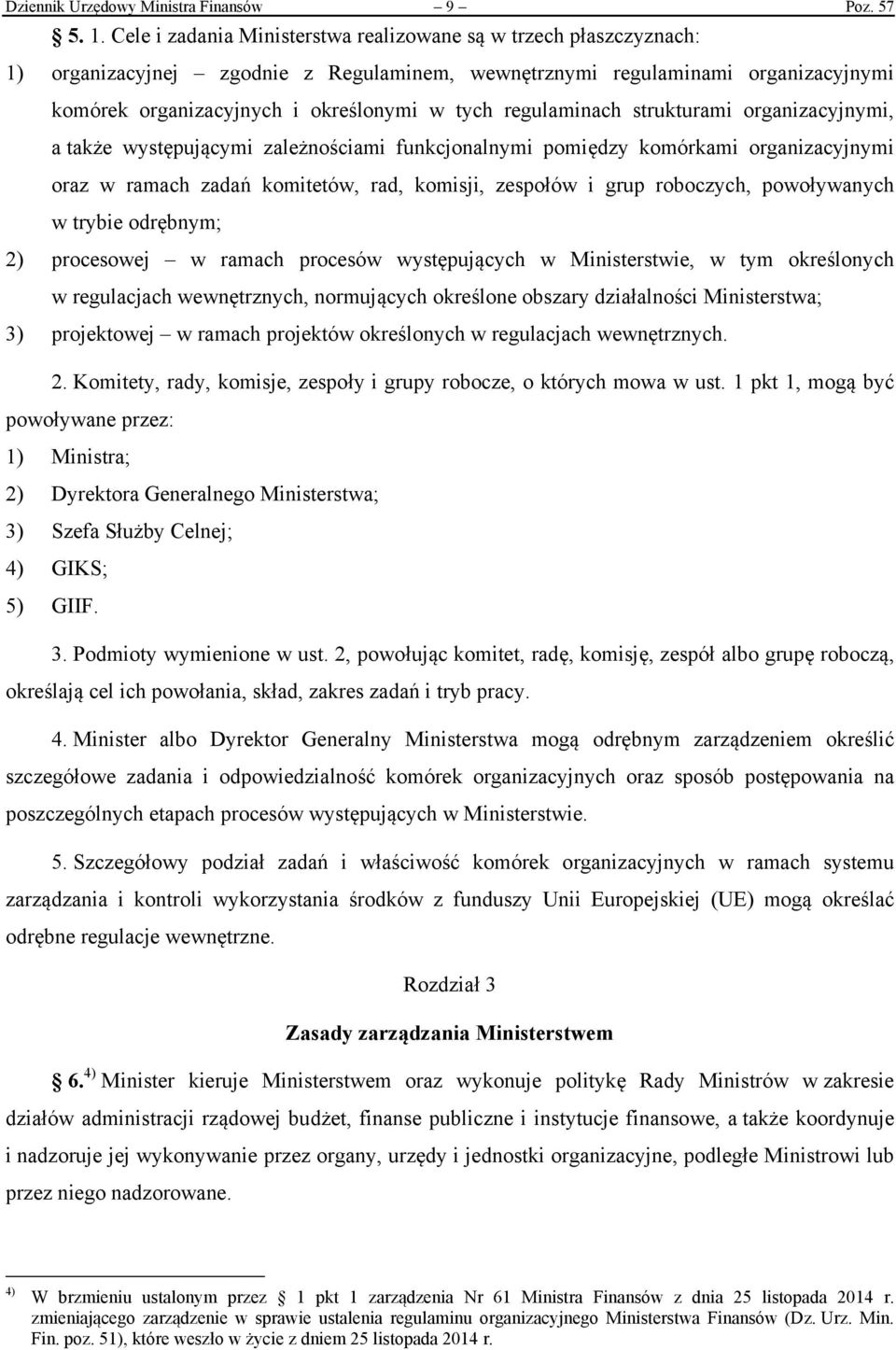 regulaminach strukturami organizacyjnymi, a także występującymi zależnościami funkcjonalnymi pomiędzy komórkami organizacyjnymi oraz w ramach zadań komitetów, rad, komisji, zespołów i grup roboczych,