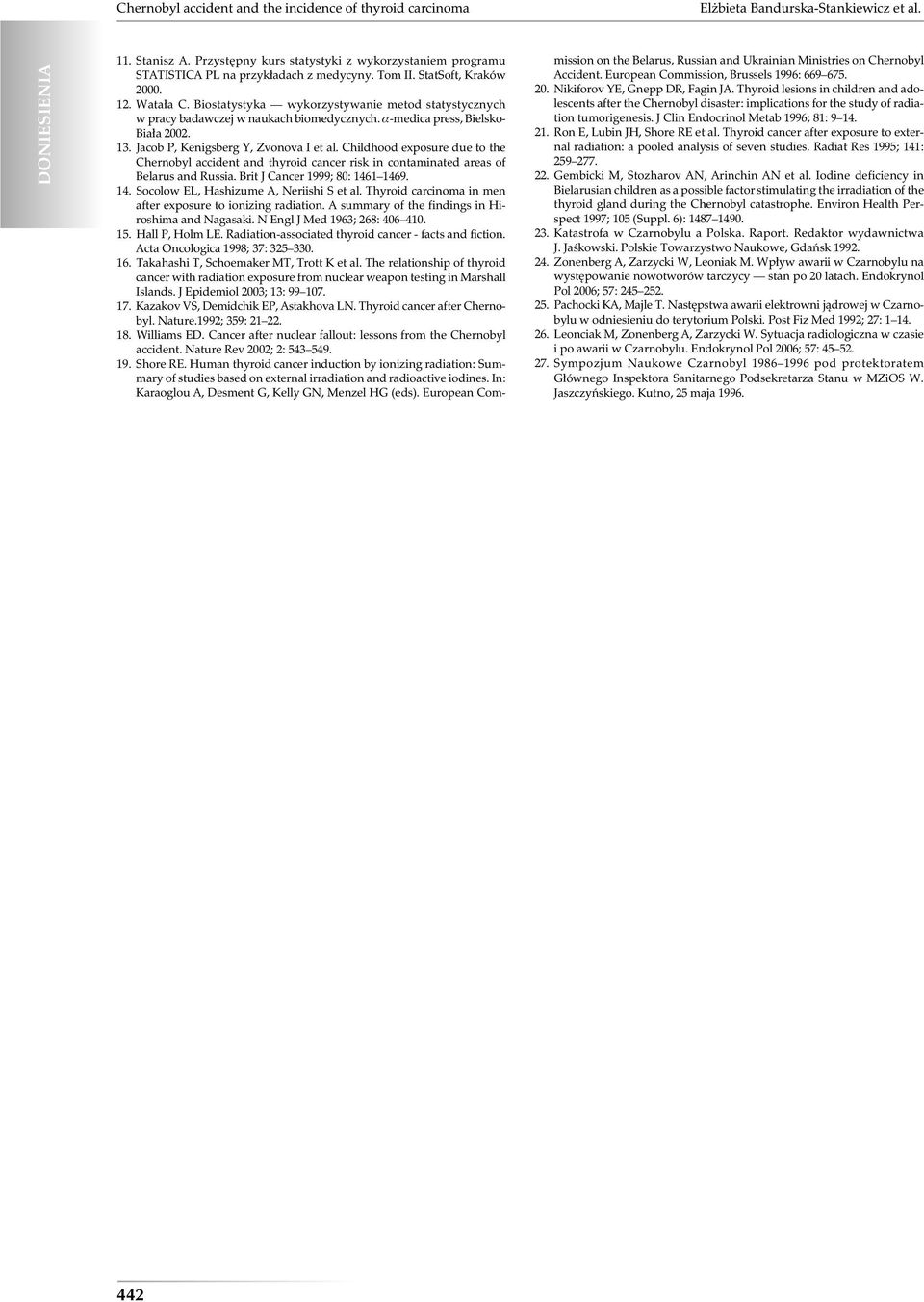 Biostatystyka wykorzystywanie metod statystycznych w pracy badawczej w naukach biomedycznych. a-medica press, Bielsko- Biała 2002. 13. Jacob P, Kenigsberg Y, Zvonova I et al.