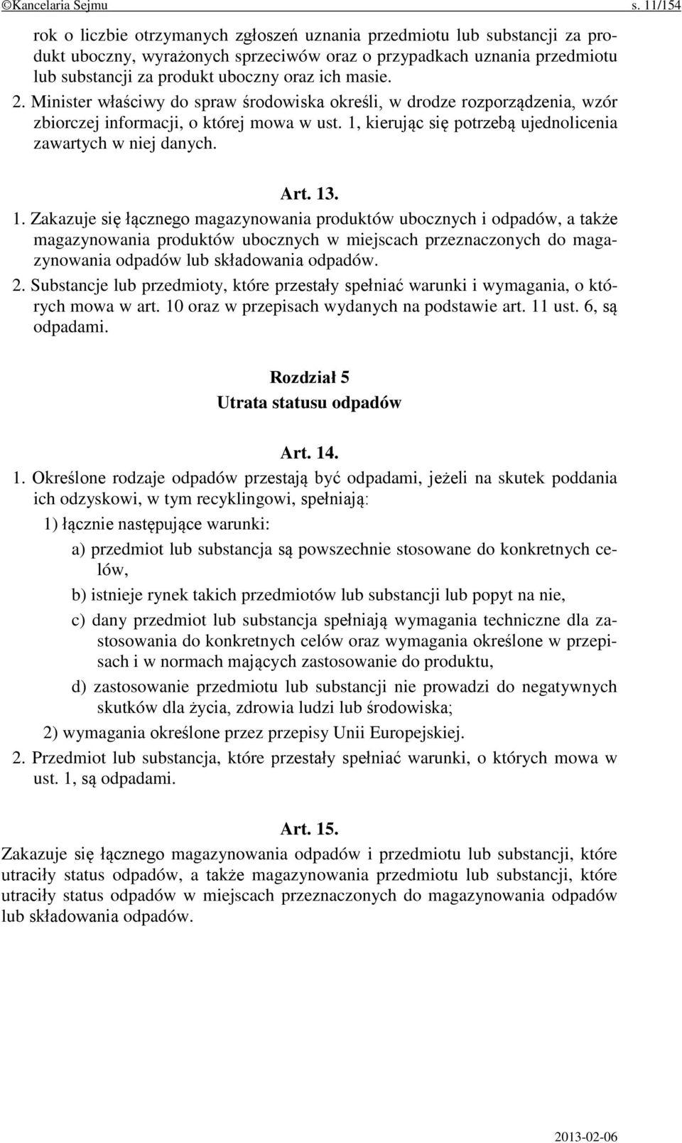 masie. 2. Minister właściwy do spraw środowiska określi, w drodze rozporządzenia, wzór zbiorczej informacji, o której mowa w ust. 1, kierując się potrzebą ujednolicenia zawartych w niej danych. Art.