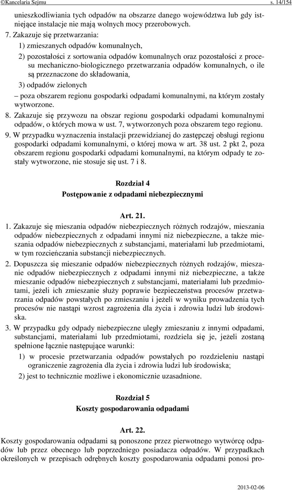 komunalnych, o ile są przeznaczone do składowania, 3) odpadów zielonych poza obszarem regionu gospodarki odpadami komunalnymi, na którym zostały wytworzone. 8.