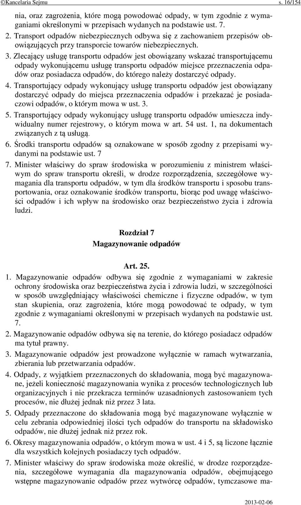 Zlecający usługę transportu odpadów jest obowiązany wskazać transportującemu odpady wykonującemu usługę transportu odpadów miejsce przeznaczenia odpadów oraz posiadacza odpadów, do którego należy