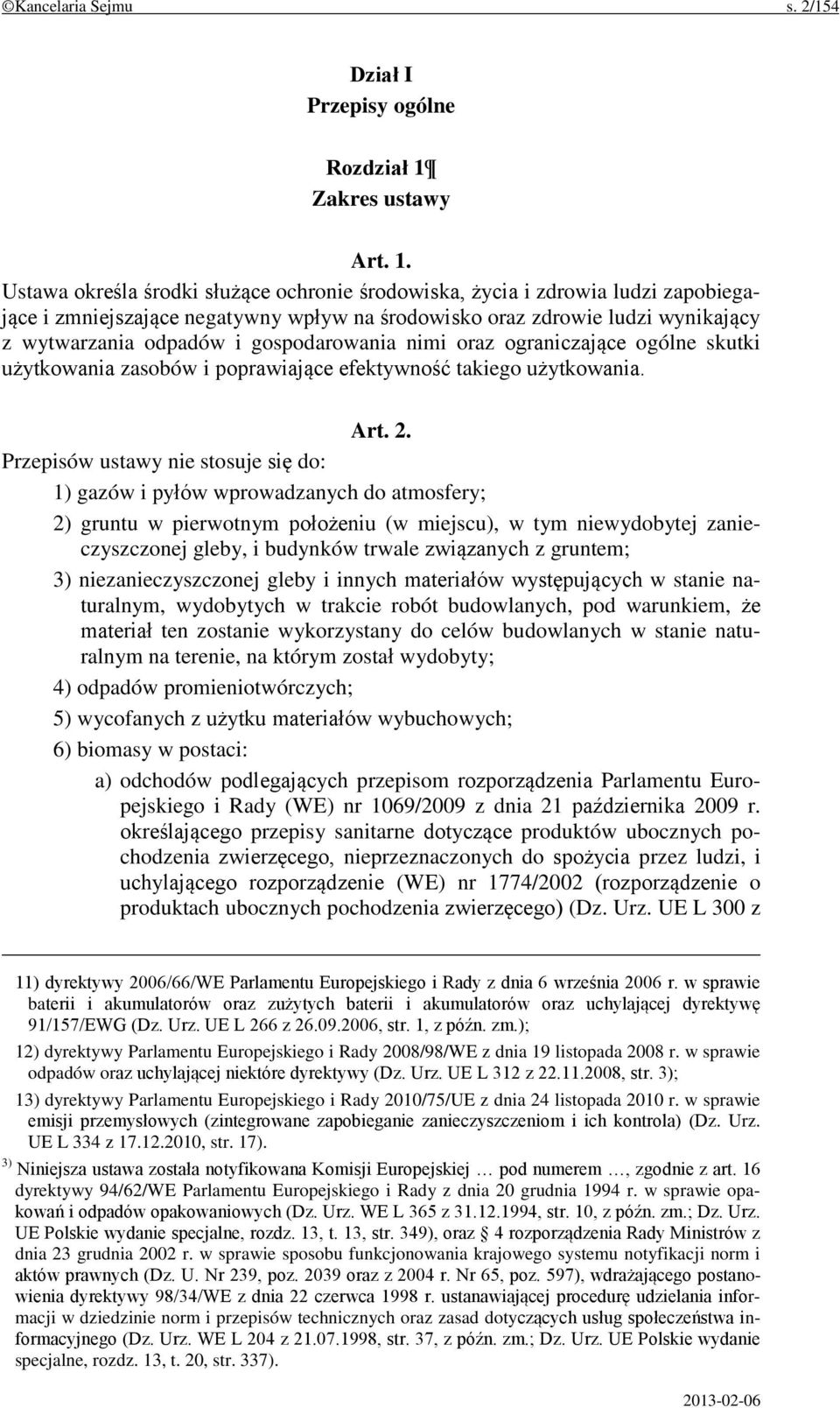 Ustawa określa środki służące ochronie środowiska, życia i zdrowia ludzi zapobiegające i zmniejszające negatywny wpływ na środowisko oraz zdrowie ludzi wynikający z wytwarzania odpadów i