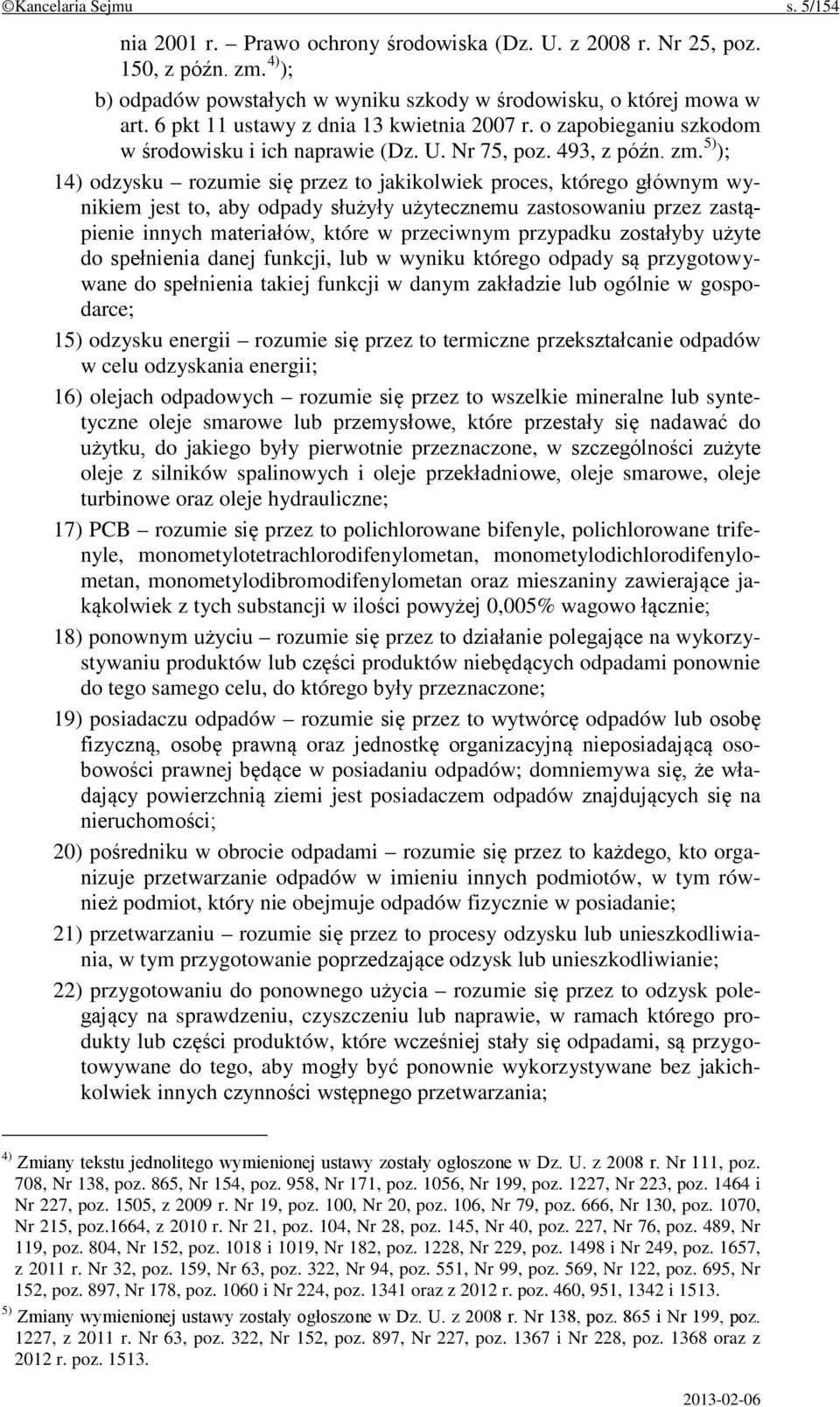 5) ); 14) odzysku rozumie się przez to jakikolwiek proces, którego głównym wynikiem jest to, aby odpady służyły użytecznemu zastosowaniu przez zastąpienie innych materiałów, które w przeciwnym