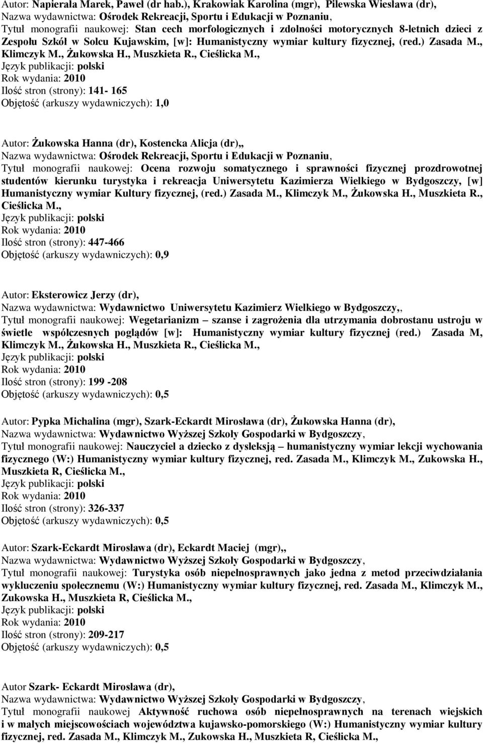 Humanistyczny wymiar kultury fizycznej, (red.) Zasada M., Klimczyk M., Żukowska H., Muszkieta R., Cieślicka M.