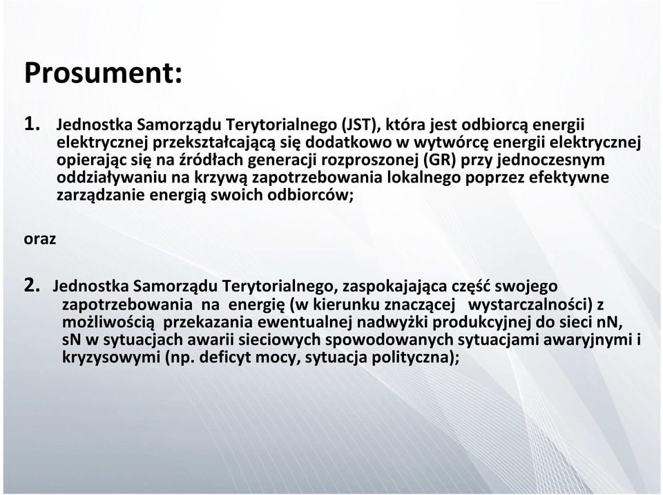 źródłach generacji rozproszonej (GR) przy jednoczesnym oddziaływaniu na krzywą zapotrzebowania lokalnego poprzez efektywne zarządzanie energią swoich odbiorców; oraz 2.