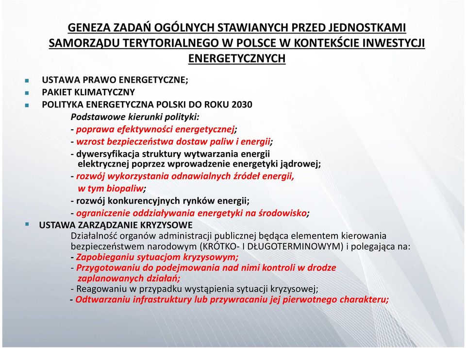 wprowadzenie energetyki jądrowej; - rozwój wykorzystania odnawialnych źródeł energii, w tym biopaliw; - rozwój konkurencyjnych rynków energii; - ograniczenie oddziaływania energetyki na środowisko;