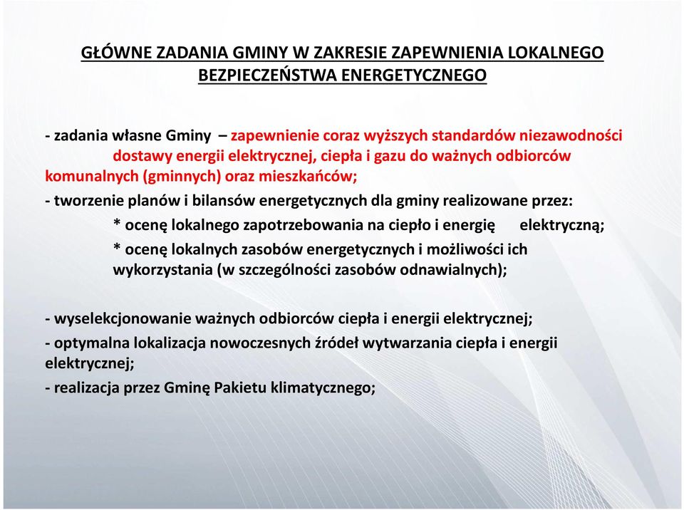 lokalnego zapotrzebowania na ciepło i energię elektryczną; * ocenę lokalnych zasobów energetycznych i możliwości ich wykorzystania (w szczególności zasobów odnawialnych); -