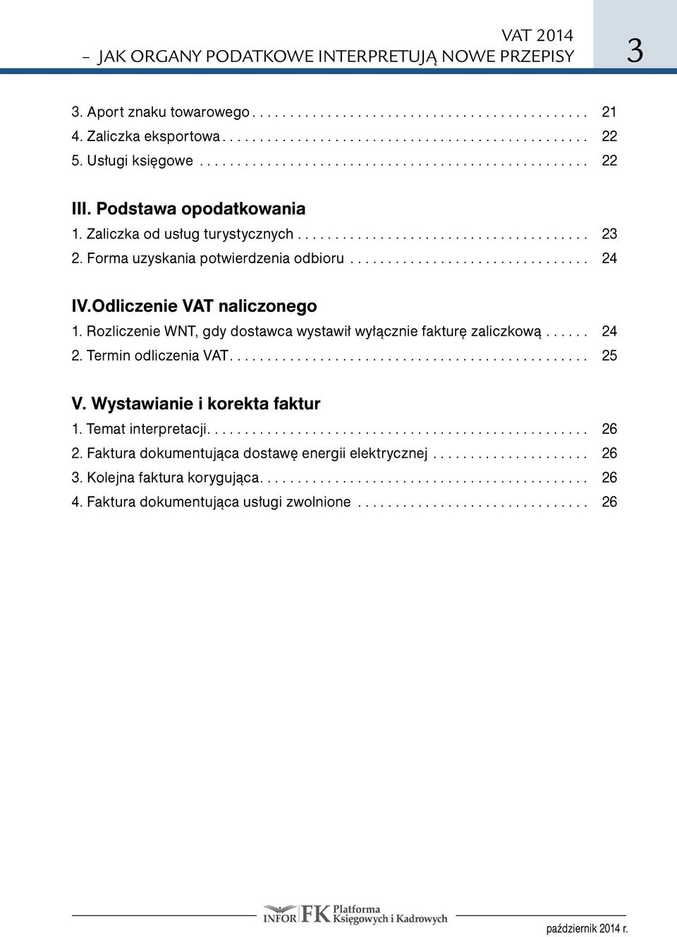 Rozliczenie WNT, gdy dostawca wystawił wyłącznie fakturę zaliczkową... 24 2. Termin odliczenia VAT... 25 V.