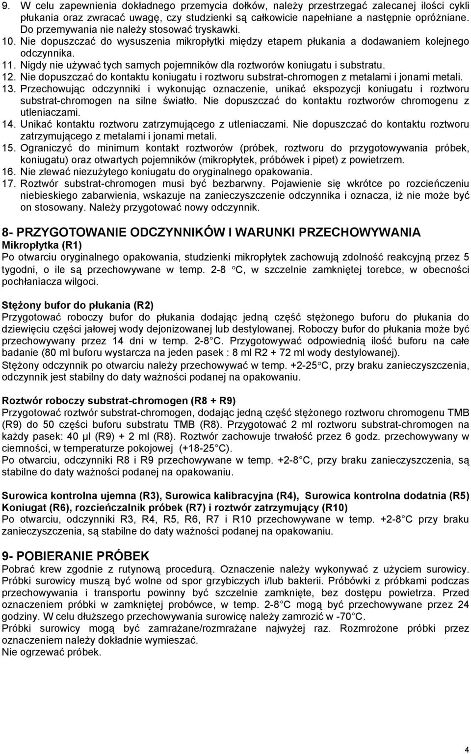 Nigdy nie używać tych samych pojemników dla roztworów koniugatu i substratu. 12. Nie dopuszczać do kontaktu koniugatu i roztworu substrat-chromogen z metalami i jonami metali. 13.