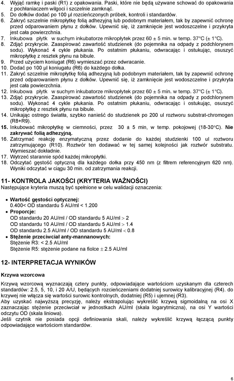 Zakryć szczelnie mikropłytkę folią adhezyjną lub podobnym materiałem, tak by zapewnić ochronę przed odparowaniem płynu z dołków.