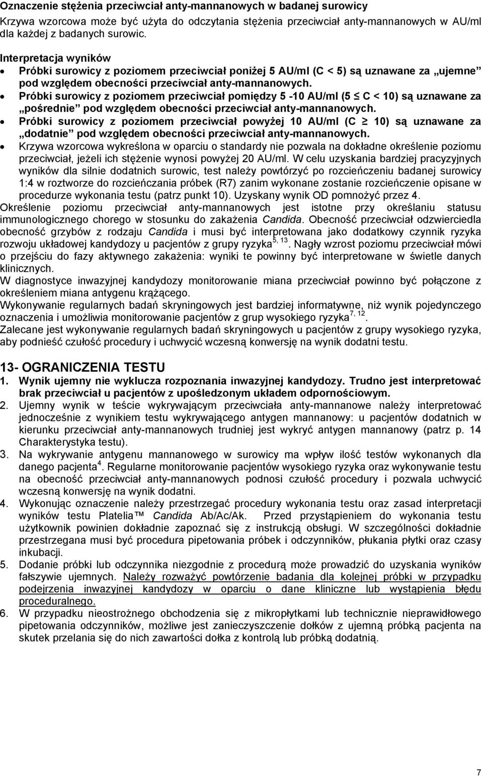 Próbki surowicy z poziomem przeciwciał pomiędzy 5-10 AU/ml (5 C < 10) są uznawane za pośrednie pod względem obecności przeciwciał anty-mannanowych.