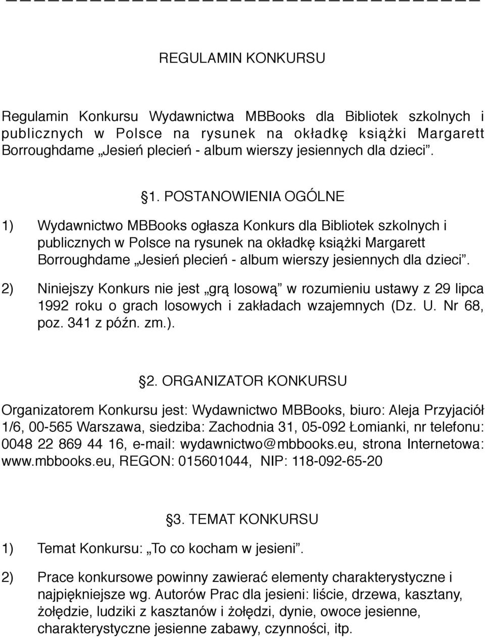 POSTANOWIENIA OGÓLNE 1) Wydawnictwo MBBooks ogłasza Konkurs dla Bibliotek szkolnych i publicznych w Polsce na rysunek na okładkę książki Margarett Borroughdame Jesień plecień - album wierszy