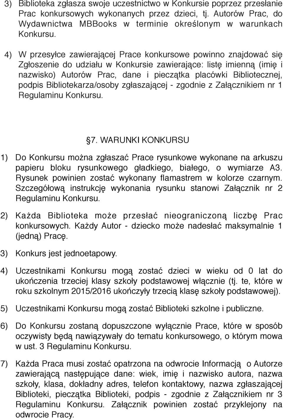 Bibliotecznej, podpis Bibliotekarza/osoby zgłaszającej - zgodnie z Załącznikiem nr 1 Regulaminu Konkursu. 7.