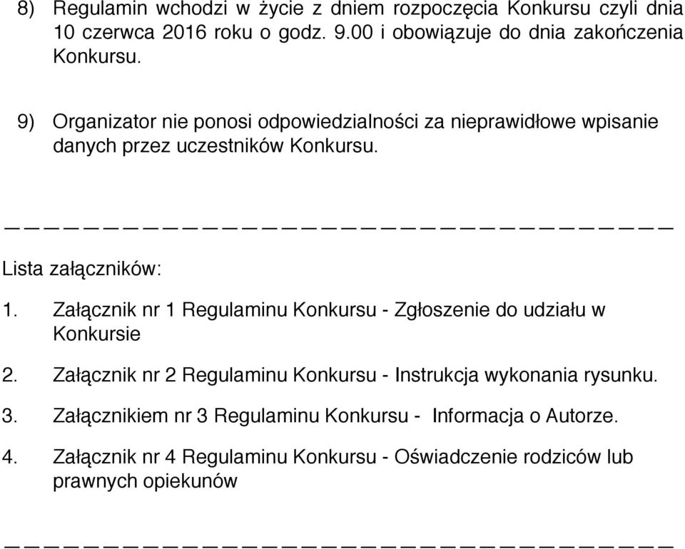 9) Organizator nie ponosi odpowiedzialności za nieprawidłowe wpisanie danych przez uczestników Konkursu. Lista załączników: 1.