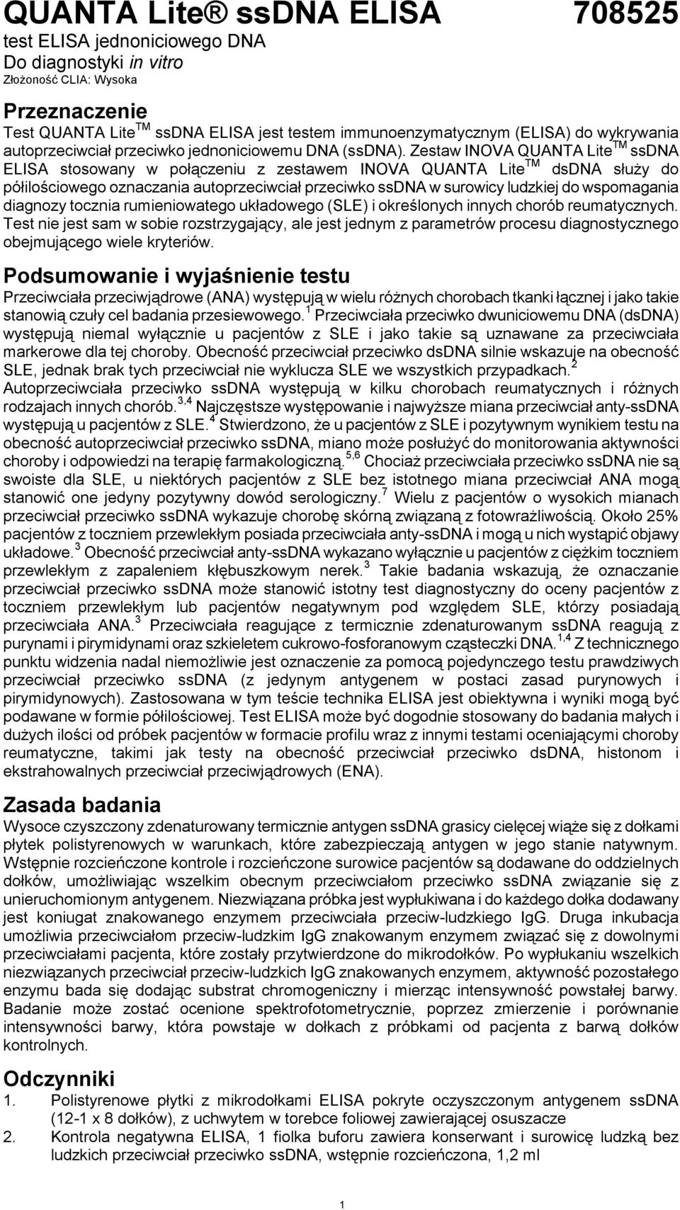 Zestaw INOVA QUANTA Lite TM ssdna ELISA stosowany w połączeniu z zestawem INOVA QUANTA Lite TM dsdna służy do półilościowego oznaczania autoprzeciwciał przeciwko ssdna w surowicy ludzkiej do