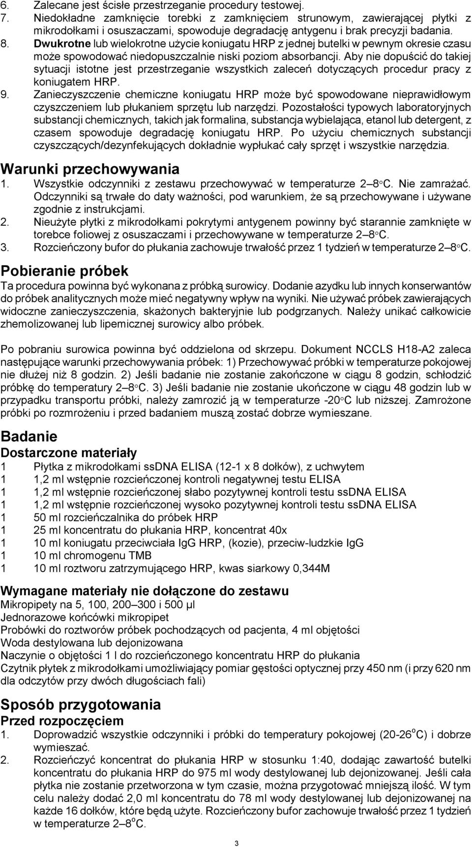 Dwukrotne lub wielokrotne użycie koniugatu HRP z jednej butelki w pewnym okresie czasu może spowodować niedopuszczalnie niski poziom absorbancji.