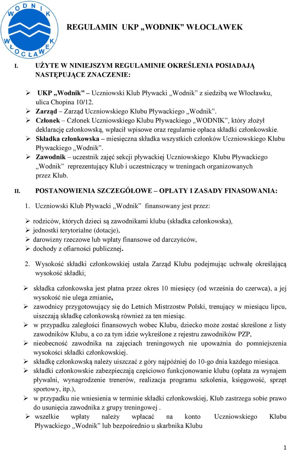 Członek Członek Uczniowskiego Klubu Pływackiego WODNIK, który złożył deklarację członkowską, wpłacił wpisowe oraz regularnie opłaca składki członkowskie.