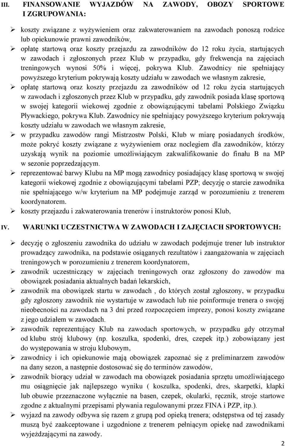 Zawodnicy nie spełniający powyższego kryterium pokrywają koszty udziału w zawodach we własnym zakresie, opłatę startową oraz koszty przejazdu za zawodników od 12 roku życia startujących w zawodach i