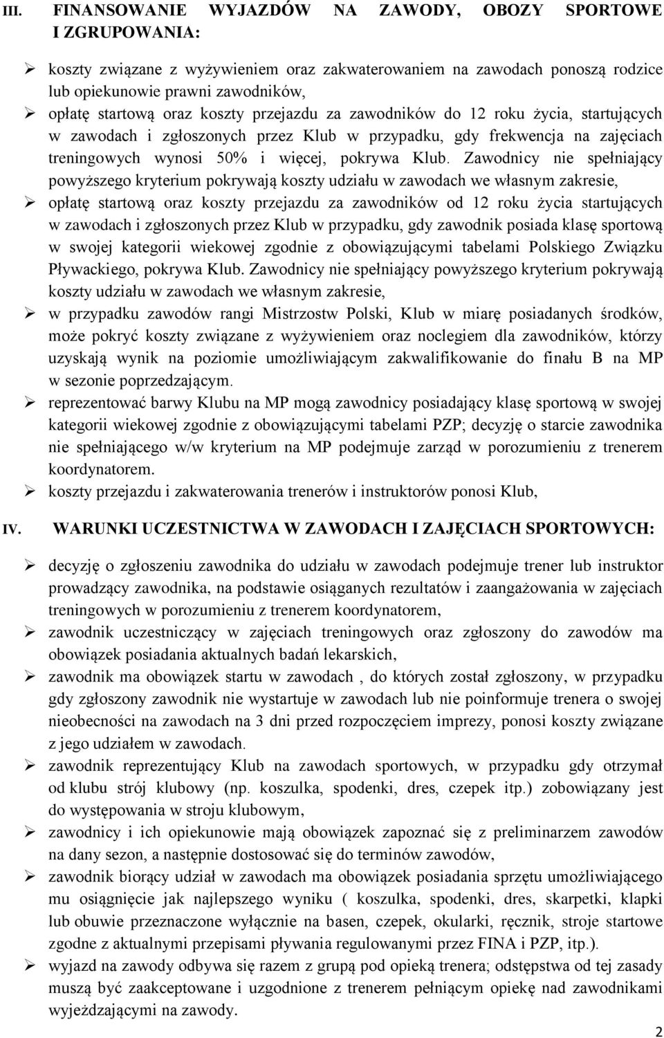 Zawodnicy nie spełniający powyższego kryterium pokrywają koszty udziału w zawodach we własnym zakresie, opłatę startową oraz koszty przejazdu za zawodników od 12 roku życia startujących w zawodach i