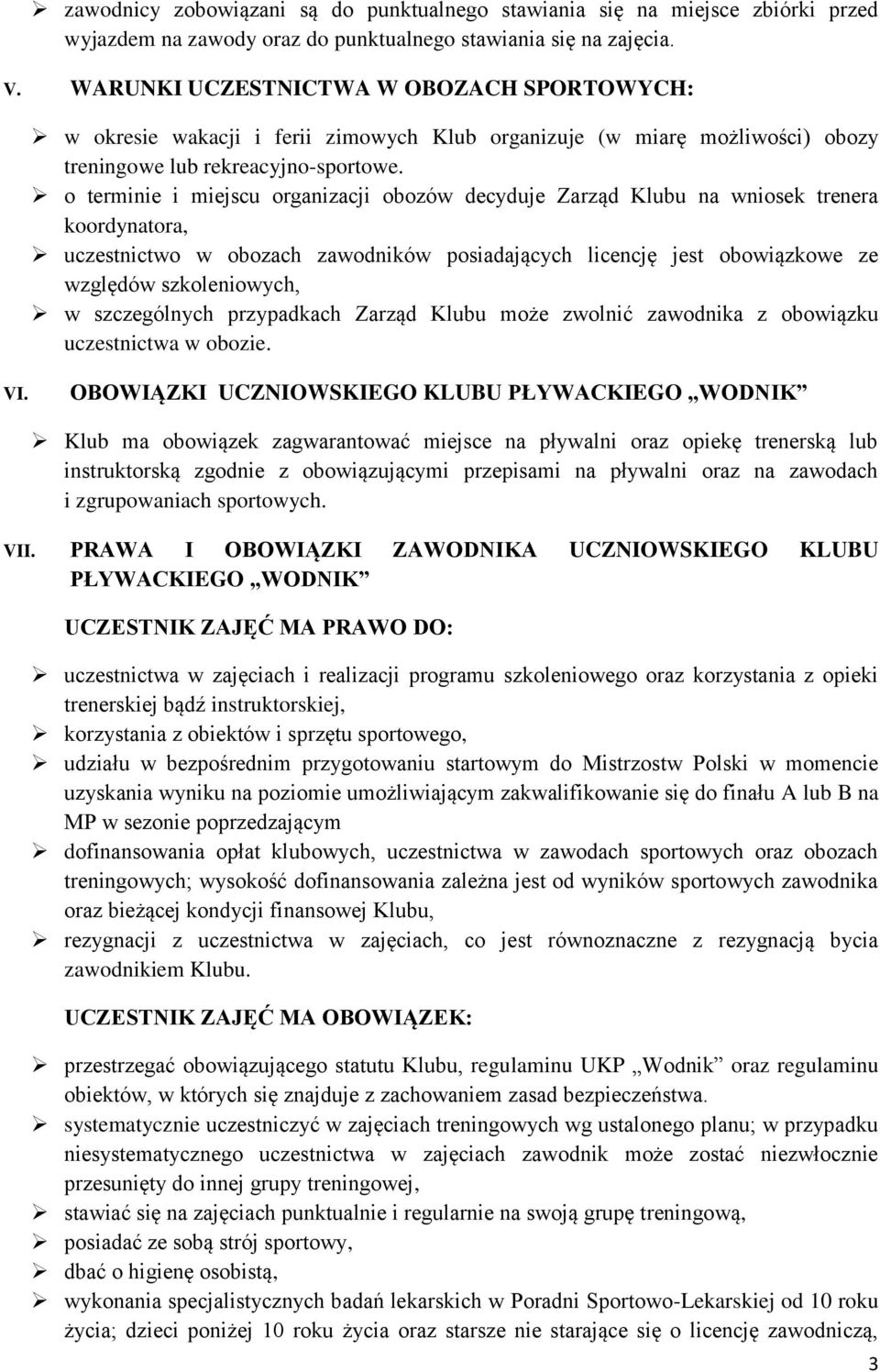 o terminie i miejscu organizacji obozów decyduje Zarząd Klubu na wniosek trenera koordynatora, uczestnictwo w obozach zawodników posiadających licencję jest obowiązkowe ze względów szkoleniowych, w